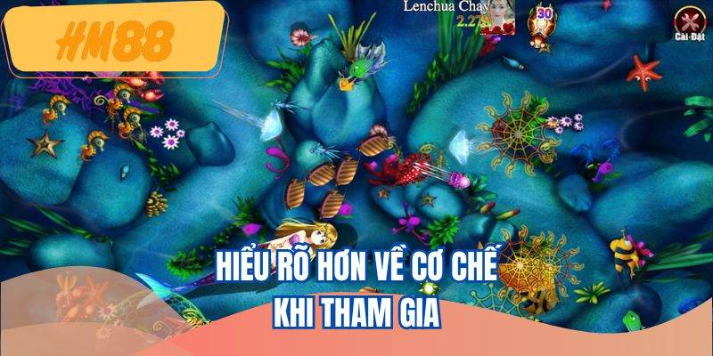 Hiểu rõ hơn về cơ chế khi tham gia