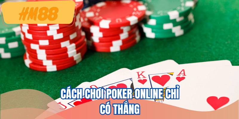 Cách chơi poker online chỉ có thắng