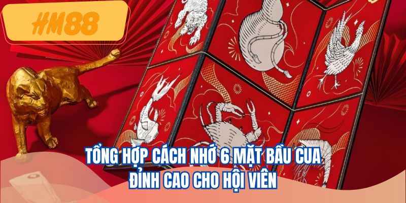 Tổng hợp cách nhớ 6 mặt bầu cua đỉnh cao cho hội viên