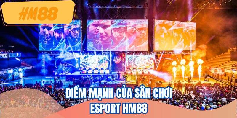Trải nghiệm giải trí độc đáo tại Esport HM88