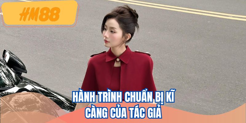 Hành trình chuẩn bị kĩ càng của tác giả