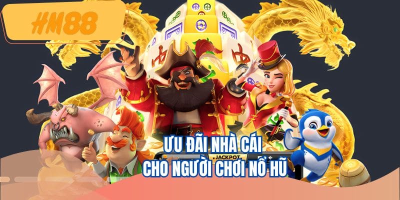 Săn thưởng nổ hũ siêu lớn với nhà cái cá cược