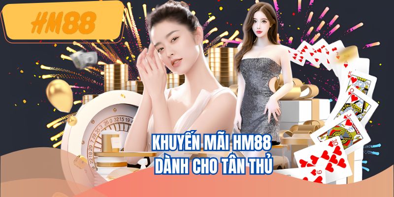 Chương trình khuyến mãi HM88 dành cho người mới