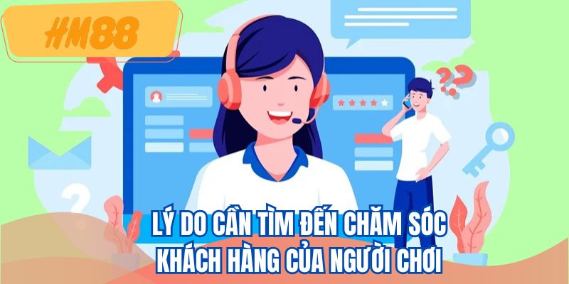 Lý do cần tìm đến chăm sóc khách hàng của người chơi