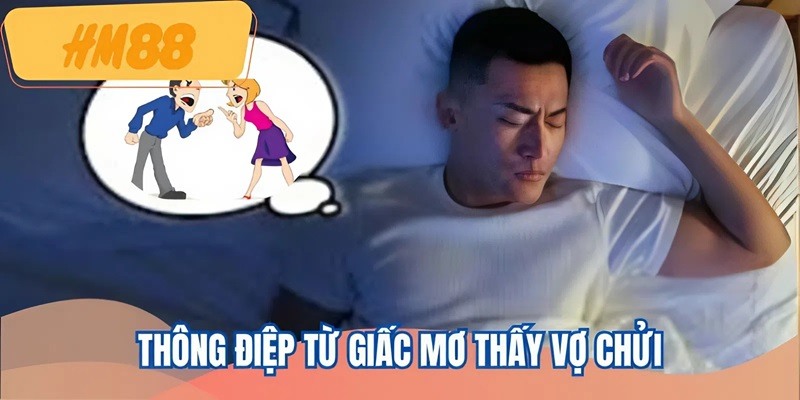 Mơ thấy vợ chửi đánh số gì? Thông điệp giấc mộng mang đến