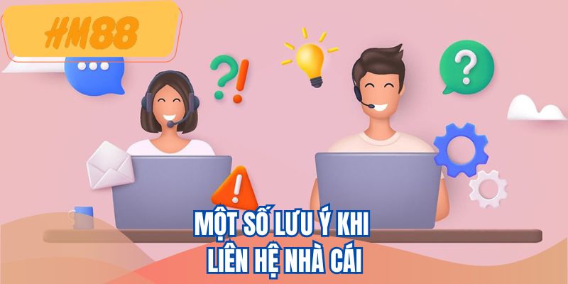 Một số lưu ý khi liên hệ nhà cái