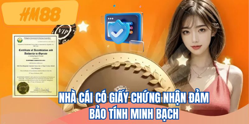 Nhà cái có giấy chứng nhận đảm bảo tính minh bạch