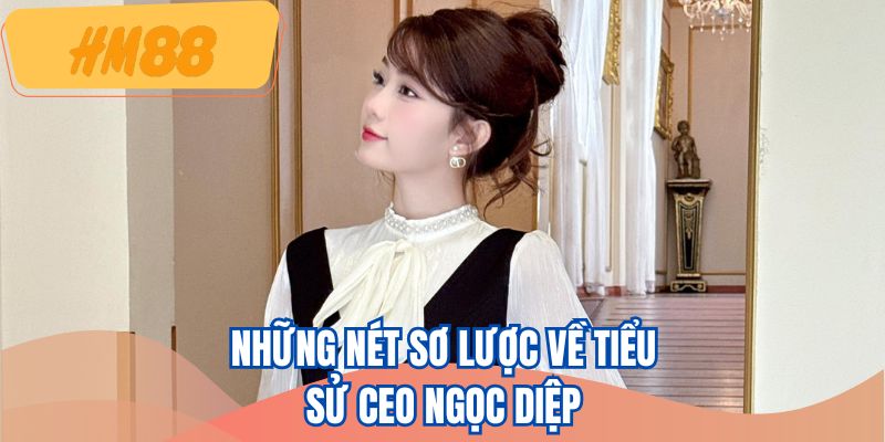 Những nét sơ lược về tiểu sử CEO Ngọc Diệp