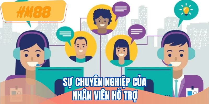 Sự chuyên nghiệp của nhân viên hỗ trợ