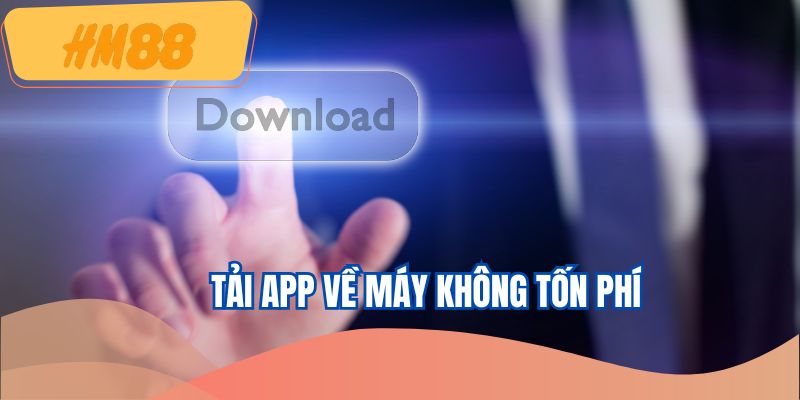 Hội viên không cần bỏ phí khi download App trang cược