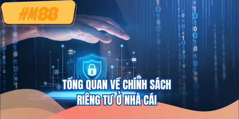 Tổng quan về chính sách riêng tư ở nhà cái