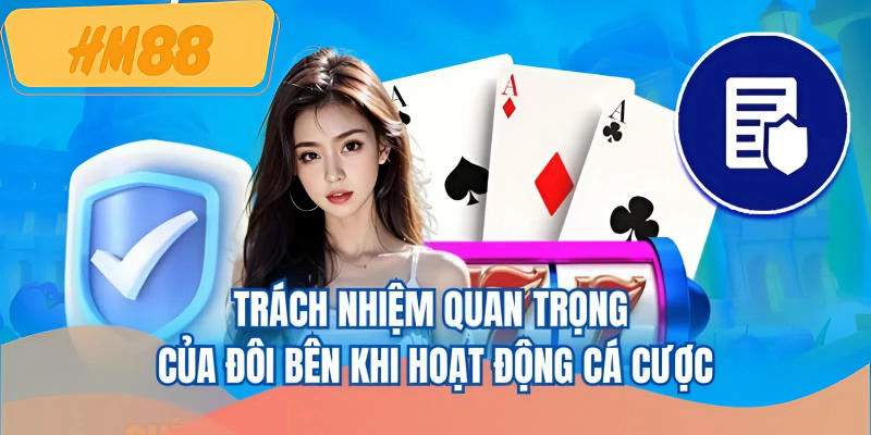 Trách nhiệm quan trọng của đôi bên khi hoạt động cá cược